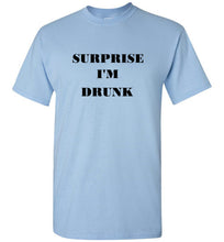 Load image into Gallery viewer, Surprise I'm Drunk T Shirt