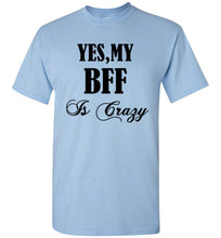 Load image into Gallery viewer, Yes My BFF Is Crazy T Shirt - The Glam Foxx
