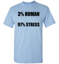 Load image into Gallery viewer, 3% Human 97% Stress T Shirt