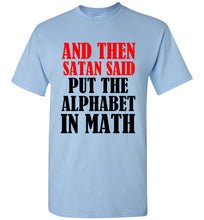 Load image into Gallery viewer, And Then Satan Said Put The Alphabet in Math T Shirt