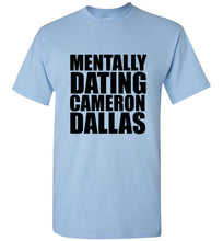 Load image into Gallery viewer, Mentally Dating Cameron Dallas T Shirt