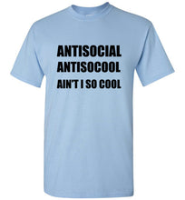 Load image into Gallery viewer, Antisocial Ain't I So Cool T Shirt