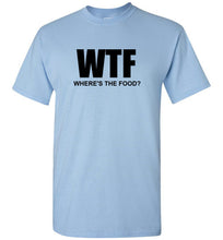 Load image into Gallery viewer, WTF Where's the Food T Shirt