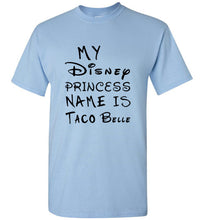Load image into Gallery viewer, My Disney Princess Name is Taco Belle T Shirt - The Glam Foxx