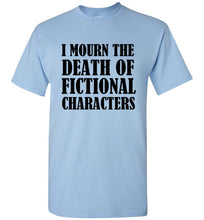 Load image into Gallery viewer, I Mourn the Death of Fictional Charcters T Shirt - The Glam Foxx