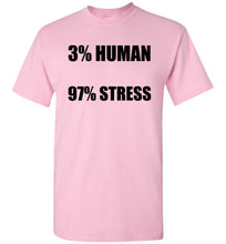 Load image into Gallery viewer, 3% Human 97% Stress T Shirt