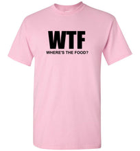 Load image into Gallery viewer, WTF Where's the Food T Shirt