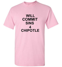 Load image into Gallery viewer, Will Commit Sins 4 Chipotle T Shirt