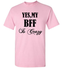 Load image into Gallery viewer, Yes My BFF Is Crazy T Shirt - The Glam Foxx