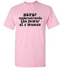 Load image into Gallery viewer, Never Underestimate the Power of a Woman T Shirt