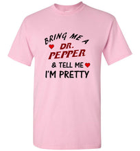 Load image into Gallery viewer, Bring Me a Dr. Pepper and Tell Me I'm Pretty T Shirt