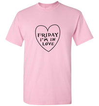 Load image into Gallery viewer, Friday I'm in Love T Shirt