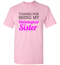 Load image into Gallery viewer, Thanks for Being My Unbiological Sister T Shirt