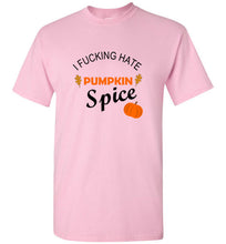 Load image into Gallery viewer, I Fucking Hate Pumpkin Spice T Shirt