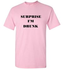 Load image into Gallery viewer, Surprise I'm Drunk T Shirt