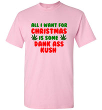 Load image into Gallery viewer, All I Want for Christmas is Some Dank Ass Kush T Shirt