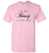 Load image into Gallery viewer, I'm not Bossy I'm the Boss T Shirt