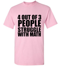 Load image into Gallery viewer, 4 Out of 3 People Struggle With Math TShirt - The Glam Foxx