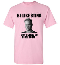 Load image into Gallery viewer, Be Like Sting Don't Stand So Close to Me T Shirt - The Glam Foxx