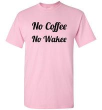Load image into Gallery viewer, No Coffee No Wakee T Shirt
