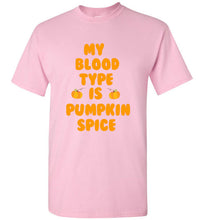 Load image into Gallery viewer, My Blood Type is Pumpkin Spice T Shirt