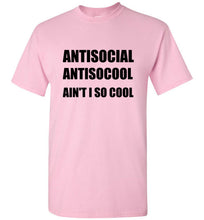 Load image into Gallery viewer, Antisocial Ain't I So Cool T Shirt