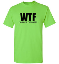 Load image into Gallery viewer, WTF Where's the Food T Shirt