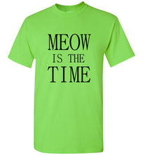 Load image into Gallery viewer, Meow is the Time T Shirt