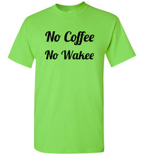 Load image into Gallery viewer, No Coffee No Wakee T Shirt