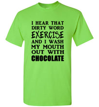 Load image into Gallery viewer, I Hear That Dirty Word Exercise and I Wash My Mouth out With Chocolate T Shirt
