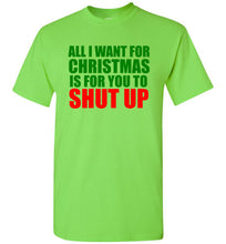 Load image into Gallery viewer, All I Want for Christmas is For You To Shut Up T Shirt