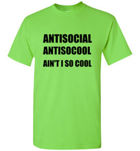 Load image into Gallery viewer, Antisocial Ain't I So Cool T Shirt