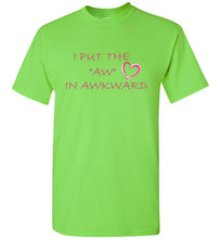 Load image into Gallery viewer, I Put the Aw In Awkward T Shirt