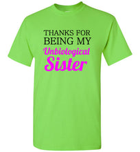 Load image into Gallery viewer, Thanks for Being My Unbiological Sister T Shirt