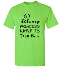Load image into Gallery viewer, My Disney Princess Name is Taco Belle T Shirt - The Glam Foxx