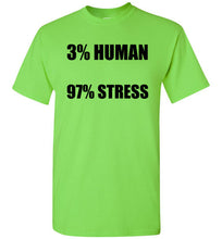 Load image into Gallery viewer, 3% Human 97% Stress T Shirt