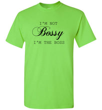 Load image into Gallery viewer, I'm not Bossy I'm the Boss T Shirt