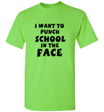 Load image into Gallery viewer, I Want to Punch School in the Face T Shirt