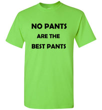 Load image into Gallery viewer, No Pants are the Best Pants T Shirt
