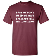Load image into Gallery viewer, Baby We Don't Need No Wifi I Already Feel the Connection T Shirt