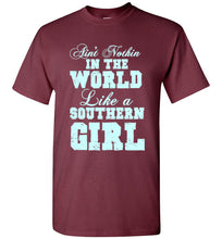 Load image into Gallery viewer, Ain't Nothin In the World Like a Southern Girl T Shirt