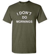 Load image into Gallery viewer, I Don't Do Mornings T Shirt