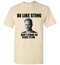 Load image into Gallery viewer, Be Like Sting Don't Stand So Close to Me T Shirt - The Glam Foxx