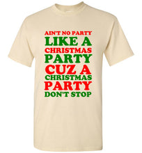 Load image into Gallery viewer, Ain't No Party Like a Christmas Party Cuz a Christmas Party Don't Stop T Shirt