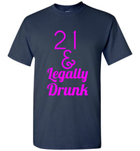 Load image into Gallery viewer, 21 and Legally Drunk T Shirt