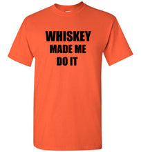 Load image into Gallery viewer, Whiskey Made Me Do It T Shirt