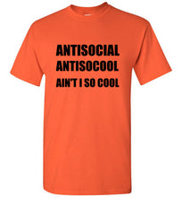 Load image into Gallery viewer, Antisocial Ain't I So Cool T Shirt