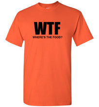 Load image into Gallery viewer, WTF Where's the Food T Shirt