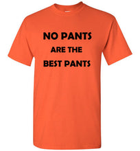 Load image into Gallery viewer, No Pants are the Best Pants T Shirt