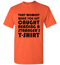 Load image into Gallery viewer, That Moment When You Get Caught Reading a Stranger's T Shirt